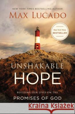 Unshakable Hope: Building Our Lives on the Promises of God Max Lucado 9780718096144 Thomas Nelson