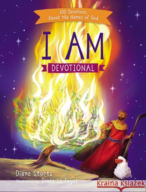 I Am Devotional: 100 Devotions about the Names of God Diane Stortz 9780718096731