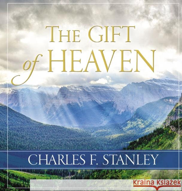 The Gift of Heaven Charles Stanley 9780718096809 Thomas Nelson