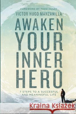 Awaken Your Inner Hero: 7 Steps to a Successful and Meaningful Life Victor Hugo Manzanilla 9780718098414 Grupo Nelson