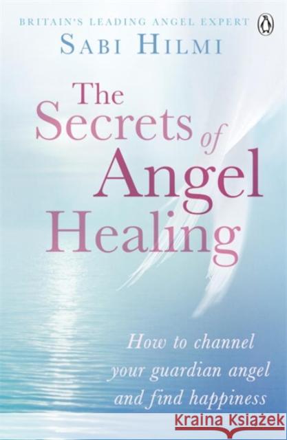 The Secrets of Angel Healing Sabi Hilmi 9780718157012