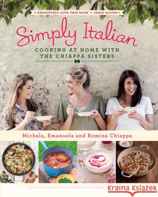 Simply Italian: Cooking at Home with the Chiappa Sisters Michela Chiappa 9780718177058 Penguin Books Ltd