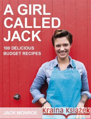 A Girl Called Jack: 100 delicious budget recipes Jack Monroe 9780718178949 