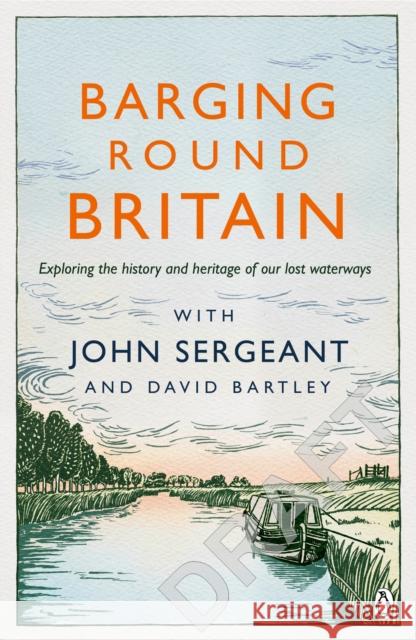 Barging Round Britain: Exploring the History of our Nation's Canals and Waterways David Bartley 9780718180645 Penguin Books Ltd
