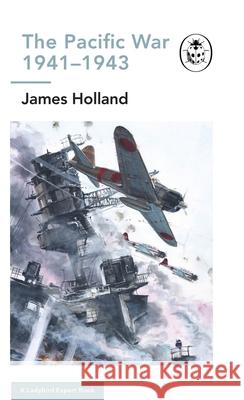 The Pacific War 1941-1943 Holland, James 9780718186524 Penguin Books Ltd