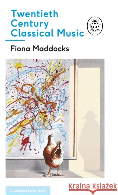 Twentieth-Century Classical Music: A Ladybird Expert Book Fiona Maddocks 9780718187866
