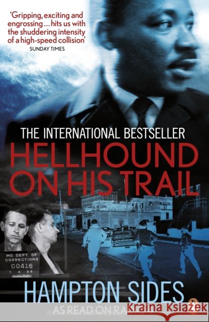 Hellhound on his Trail: The Stalking of Martin Luther King, Jr. and the International Hunt for His Assassin Hampton Sides 9780718192068 Penguin Books Ltd