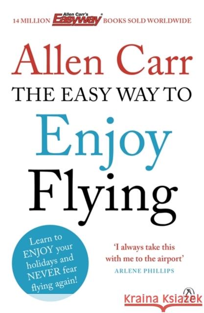 The Easy Way to Enjoy Flying: The life-changing guide to cure your fear of flying once and for all Allen Carr 9780718194383 Penguin Books Ltd