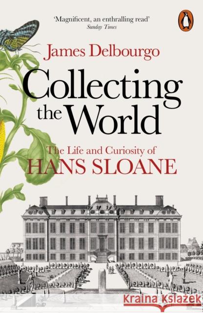 Collecting the World: The Life and Curiosity of Hans Sloane Delbourgo, James 9780718194437