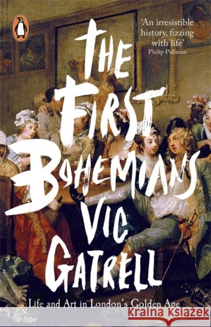 The First Bohemians: Life and Art in London's Golden Age Vic Gatrell 9780718195830