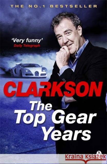 The Top Gear Years Jeremy Clarkson 9780718198008 Penguin Books Ltd