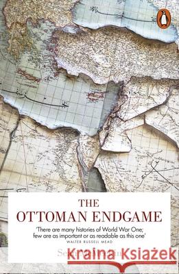 The Ottoman Endgame: War, Revolution and the Making of the Modern Middle East, 1908-1923 Sean McMeekin 9780718199715 Penguin Books Ltd