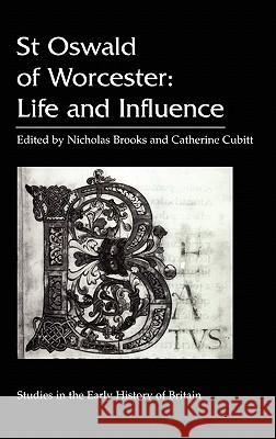 St. Oswald of Worcester: Life and Influence Professor Nicholas Brooks, Catherine R.E. Cubitt, Professor Nicholas Brooks 9780718500030