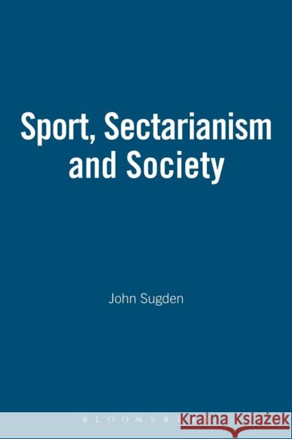 Sport, Sectarianism and Society Sugden, John 9780718500184