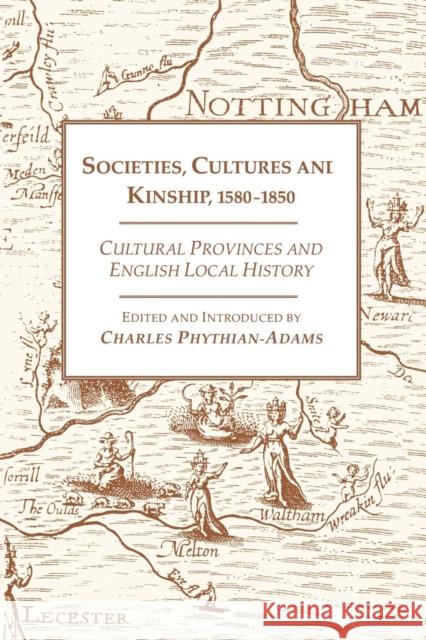 Societies, Cultures and Kinship 1580-1850: Cultural Provinces and English Local History Phythian-Adams, Charles 9780718500528