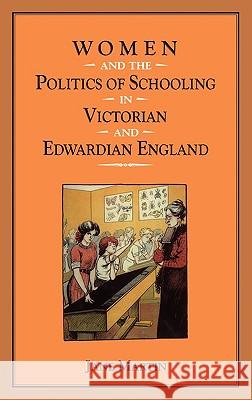 Women and the Politics of Schooling in Victorian and Edwardian England Jane Martin 9780718500535 Bloomsbury Publishing PLC