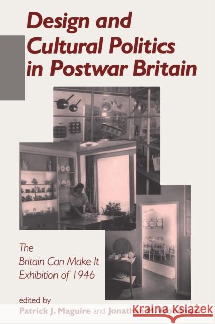 Design and Cultural Politics in Postwar Britain Patrick Joseph Maguire Jonathan Woodham Jonathan Woodham 9780718501419