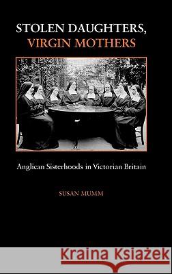 Stolen Daughters, Virgin Mothers Mumm, Susan 9780718501518 Leicester University Press