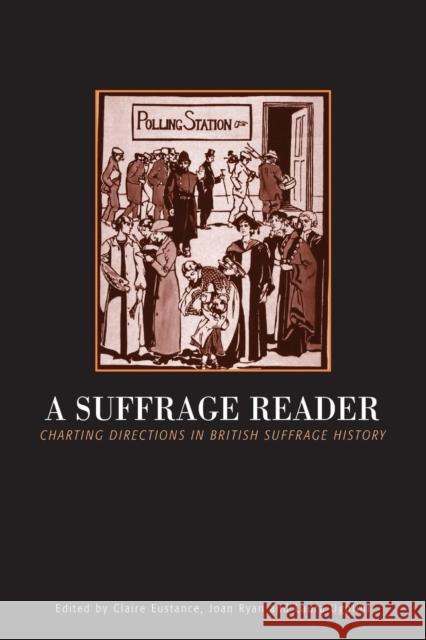 Suffrage Reader: Charting Directions in British Suffrage History Eustance, Claire 9780718501785 Continuum International Publishing Group