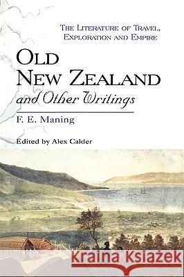 Old New Zealand and Other Writings F. E. Maning Alex Calder Frederick Edward Maning 9780718501969