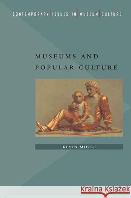Museums and Popular Culture Kevin Moore 9780718502270