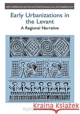 Early Urbanizations in the Levant: A Regional Narrative Greenberg, Raphael 9780718502300