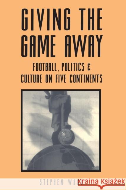 Giving the Game Away: Association Football on Different Continents Stephen Wagg 9780718518875