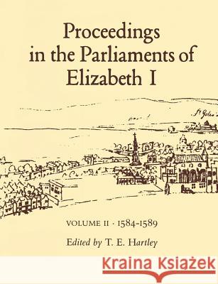 Proceedings in the Parliaments of Elizabeth I: v. 3: 1593-1601 T.E. Hartley 9780718518905 Bloomsbury Publishing PLC