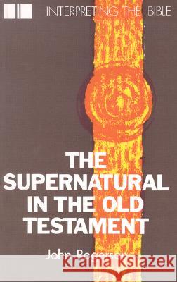 The Supernatural in the Old Testament John Rogerson 9780718822330 Lutterworth Press
