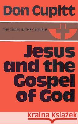 Jesus and the Gospel of God Don Cupitt 9780718823979 Lutterworth Press