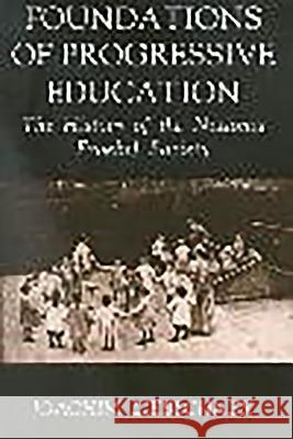 Foundations of Progressive Education: The History of the National Froebel Society Liebschner, Joachim 9780718828356 Lutterworth Press