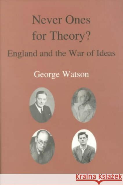 Never Ones for Theory: England and the War of Ideas Watson, George 9780718830090