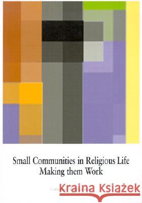 Small Communities in Religious Life: Making Them Work Catherine Widdicombe 9780718830120 Lutterworth Press