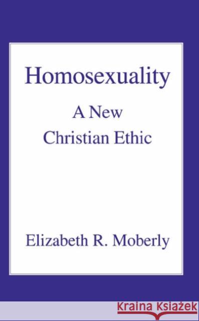 Homosexuality: A New Christian Ethic Moberly, Elizabeth R. 9780718830656 0