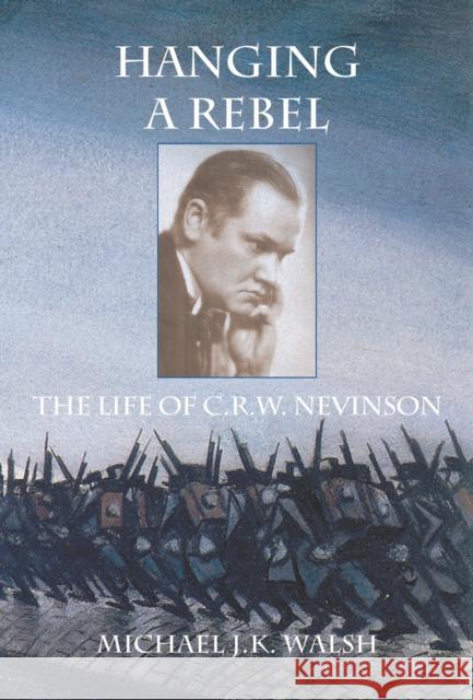 Hanging a Rebel: The Life of C.R.W. Nevinson Walsh, Michael Jk 9780718830908 Lutterworth Press