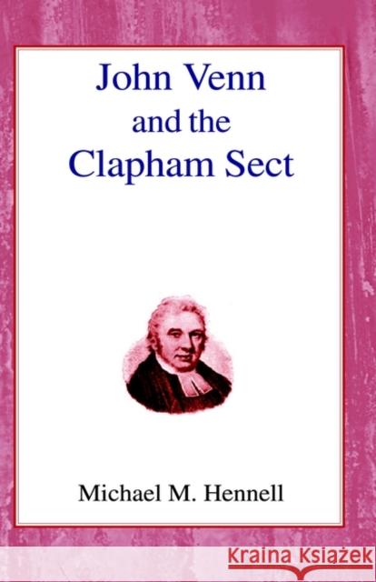 John Venn and the Clapham Sect Michael Murray Hennell 9780718890261 Lutterworth Press