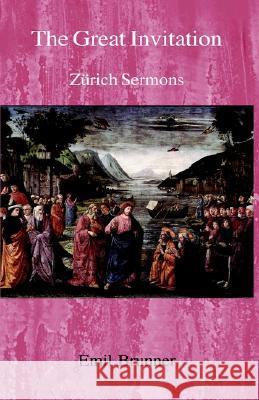 The Great Invitation: Zurich Sermons Emil Brunner Harold Knight 9780718890346 Lutterworth Press