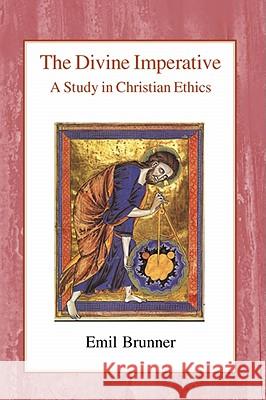 The Divine Imperative: A Study in Christian Ethics Emil Brunner Olive Wyon 9780718890452 Lutterworth Press