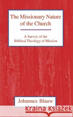 The Missionary Nature of the Church: A Survey of the Biblical Theology of Mission Johannes Blauw 9780718890933 Lutterworth Press