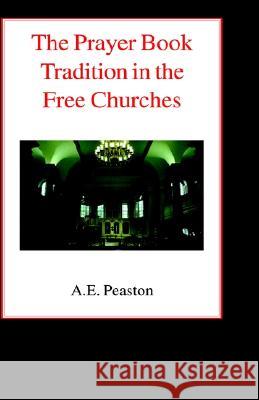 The Prayer Book Tradition in the Free Churches A. Elliott Peaston 9780718891206 James Clarke Company