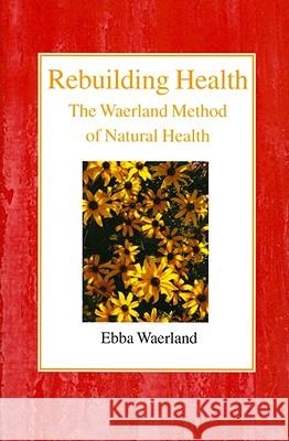 Rebuilding Health: The Waerland Method Ebba Waerland 9780718891299 Lutterworth Press