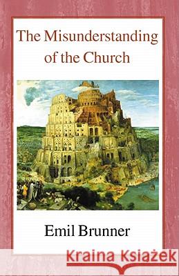 The Misunderstanding of the Church Emil Brunner Harold Knight 9780718891336 Lutterworth Press