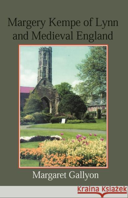 Margery Kempe of Lynn and Medieval England Margaret Gallyon 9780718891589 Lutterworth Press