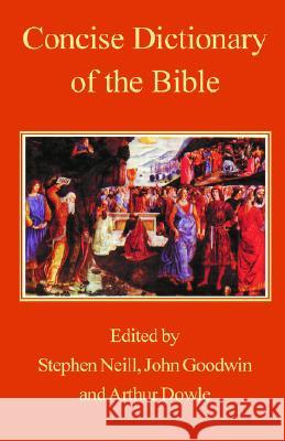 Concise Dictionary of the Bible John Goodwin Arthur Dowle Stephen Neill 9780718891633 Lutterworth Press