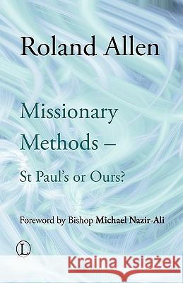Missionary Methods: St Paul's or Ours Allen, Roland 9780718891688 Lutterworth Press