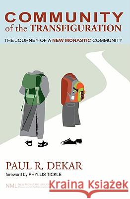 Community of the Transfiguration: The Journey of a New Monastic Community Paul Dekar 9780718891824 Lutterworth Press