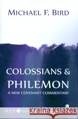 Colossians and Philemon: A New Covenant Commentary Michael F Bird 9780718892371 0