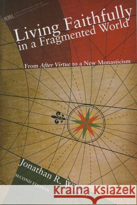 Living Faithfully in a Fragmented World: From 'After Virtue' to a New Monasticism (2nd Edition) Wilson, Jonathan R. 9780718892418 0