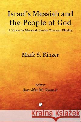 Israel's Messiah and the People of God: A Vision for Messianic Jewish Covenant Fidelity Mark S Kinzer 9780718892609