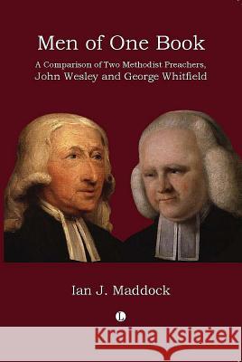 Men of One Book: A Comparison of Two Methodist Preachers, John Wesley and George Whitefield Ian Maddock 9780718892616